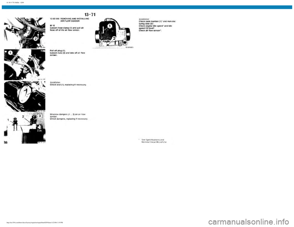 BMW E30 1982 Repair Manual
01 50 9 770 560De - 0299
http://ee1394.com/bmw/docs/factory/repair/en/repair/htm/0299.htm11/23/06 3:19 PM BMW E30 1982 Repair Manual
01 50 9 770 560De - 0299
http://ee1394.com/bmw/docs/factory/repair/en/repair/htm/0299.htm11/23/06 3:19 PM