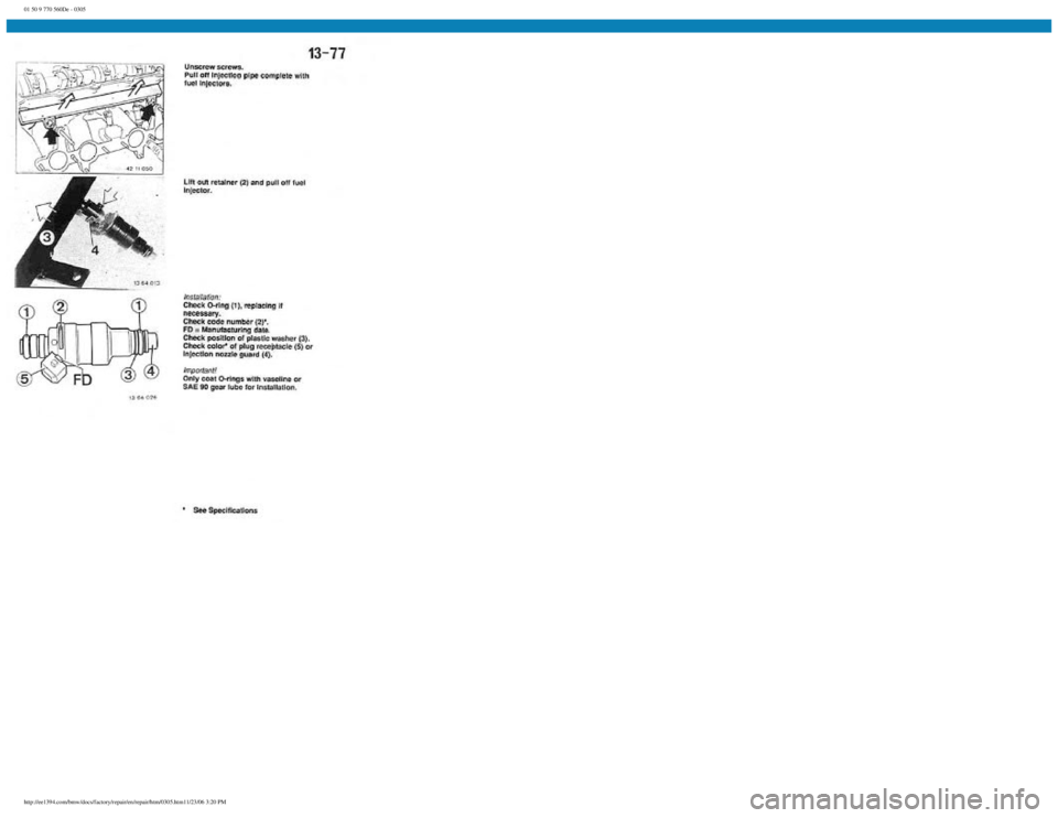BMW E30 1982 Repair Manual
01 50 9 770 560De - 0305
http://ee1394.com/bmw/docs/factory/repair/en/repair/htm/0305.htm11/23/06 3:20 PM BMW E30 1982 Repair Manual
01 50 9 770 560De - 0305
http://ee1394.com/bmw/docs/factory/repair/en/repair/htm/0305.htm11/23/06 3:20 PM