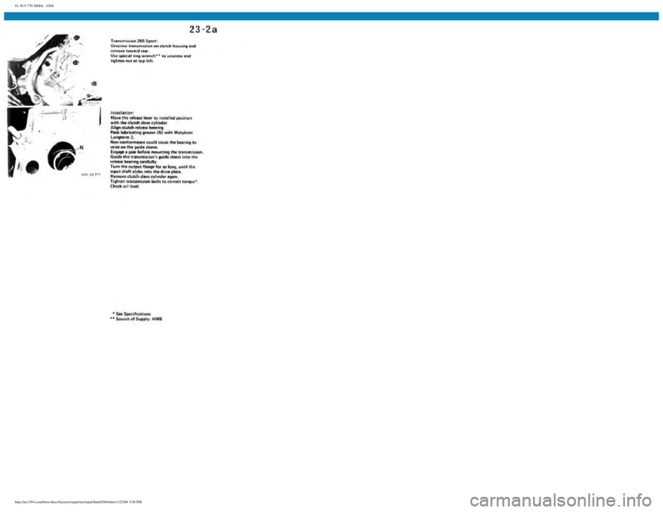 BMW E30 1982 Repair Manual
01 50 9 770 560De - 0368
http://ee1394.com/bmw/docs/factory/repair/en/repair/htm/0368.htm11/23/06 3:58 PM BMW E30 1982 Repair Manual
01 50 9 770 560De - 0368
http://ee1394.com/bmw/docs/factory/repair/en/repair/htm/0368.htm11/23/06 3:58 PM