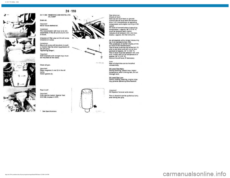 BMW E30 1982 Repair Manual
01 50 9 770 560De - 0388
http://ee1394.com/bmw/docs/factory/repair/en/repair/htm/0388.htm11/23/06 4:04 PM BMW E30 1982 Repair Manual
01 50 9 770 560De - 0388
http://ee1394.com/bmw/docs/factory/repair/en/repair/htm/0388.htm11/23/06 4:04 PM