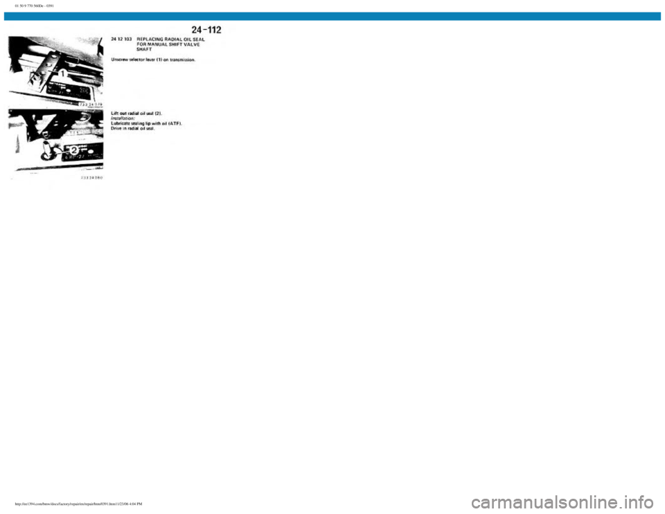 BMW E30 1982 Repair Manual
01 50 9 770 560De - 0391
http://ee1394.com/bmw/docs/factory/repair/en/repair/htm/0391.htm11/23/06 4:04 PM BMW E30 1982 Repair Manual
01 50 9 770 560De - 0391
http://ee1394.com/bmw/docs/factory/repair/en/repair/htm/0391.htm11/23/06 4:04 PM