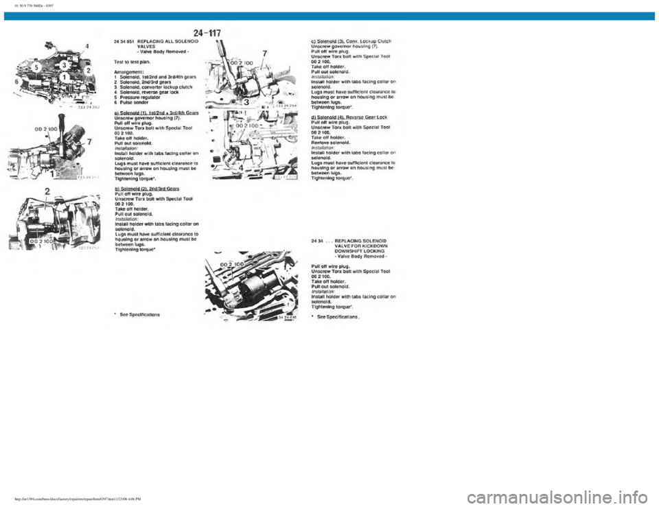 BMW E30 1982 Repair Manual
01 50 9 770 560De - 0397
http://ee1394.com/bmw/docs/factory/repair/en/repair/htm/0397.htm11/23/06 4:06 PM BMW E30 1982 Repair Manual
01 50 9 770 560De - 0397
http://ee1394.com/bmw/docs/factory/repair/en/repair/htm/0397.htm11/23/06 4:06 PM