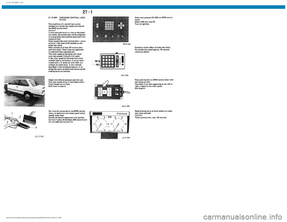 BMW E30 1982 Repair Manual
01 50 9 770 560De - 0474
http://ee1394.com/bmw/docs/factory/repair/en/repair/htm/0474.htm11/23/06 5:17 PM BMW E30 1982 Repair Manual
01 50 9 770 560De - 0474
http://ee1394.com/bmw/docs/factory/repair/en/repair/htm/0474.htm11/23/06 5:17 PM