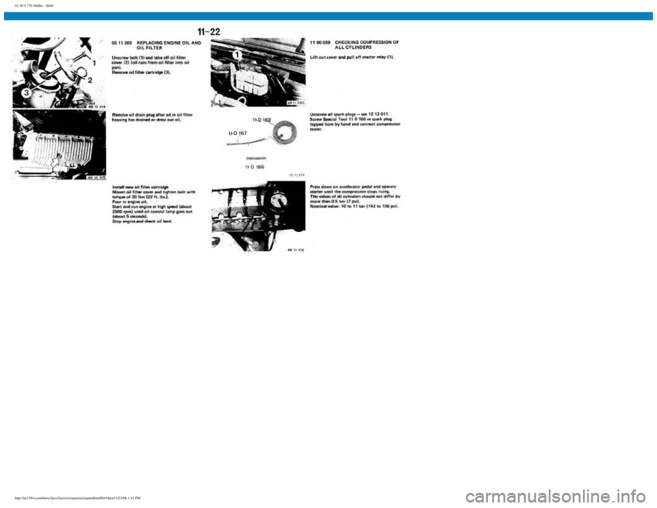BMW E30 1982 Workshop Manual
01 50 9 770 560De - 0049
http://ee1394.com/bmw/docs/factory/repair/en/repair/htm/0049.htm11/23/06 1:41 PM BMW E30 1982 Workshop Manual
01 50 9 770 560De - 0049
http://ee1394.com/bmw/docs/factory/repair/en/repair/htm/0049.htm11/23/06 1:41 PM