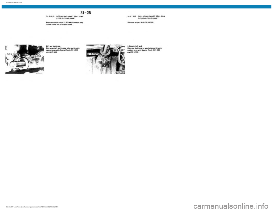 BMW E30 1982 Repair Manual
01 50 9 770 560De - 0538
http://ee1394.com/bmw/docs/factory/repair/en/repair/htm/0538.htm11/23/06 6:23 PM BMW E30 1982 Repair Manual
01 50 9 770 560De - 0538
http://ee1394.com/bmw/docs/factory/repair/en/repair/htm/0538.htm11/23/06 6:23 PM