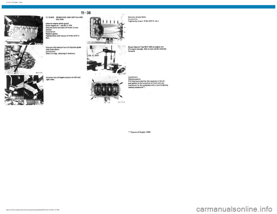 BMW E30 1982 Workshop Manual
01 50 9 770 560De - 0057
http://ee1394.com/bmw/docs/factory/repair/en/repair/htm/0057.htm11/23/06 1:44 PM BMW E30 1982 Workshop Manual
01 50 9 770 560De - 0057
http://ee1394.com/bmw/docs/factory/repair/en/repair/htm/0057.htm11/23/06 1:44 PM