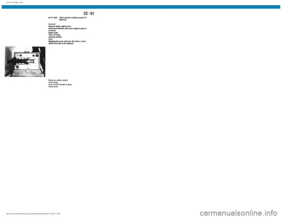 BMW E30 1982 Repair Manual
01 50 9 770 560De - 0616
http://ee1394.com/bmw/docs/factory/repair/en/repair/htm/0616.htm11/23/06 7:33 PM BMW E30 1982 Repair Manual
01 50 9 770 560De - 0616
http://ee1394.com/bmw/docs/factory/repair/en/repair/htm/0616.htm11/23/06 7:33 PM
