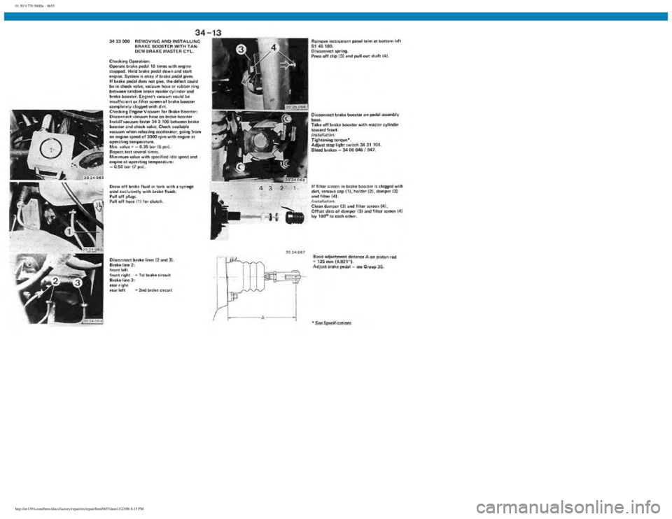 BMW E30 1982 Repair Manual
01 50 9 770 560De - 0655
http://ee1394.com/bmw/docs/factory/repair/en/repair/htm/0655.htm11/23/06 8:15 PM BMW E30 1982 Repair Manual
01 50 9 770 560De - 0655
http://ee1394.com/bmw/docs/factory/repair/en/repair/htm/0655.htm11/23/06 8:15 PM