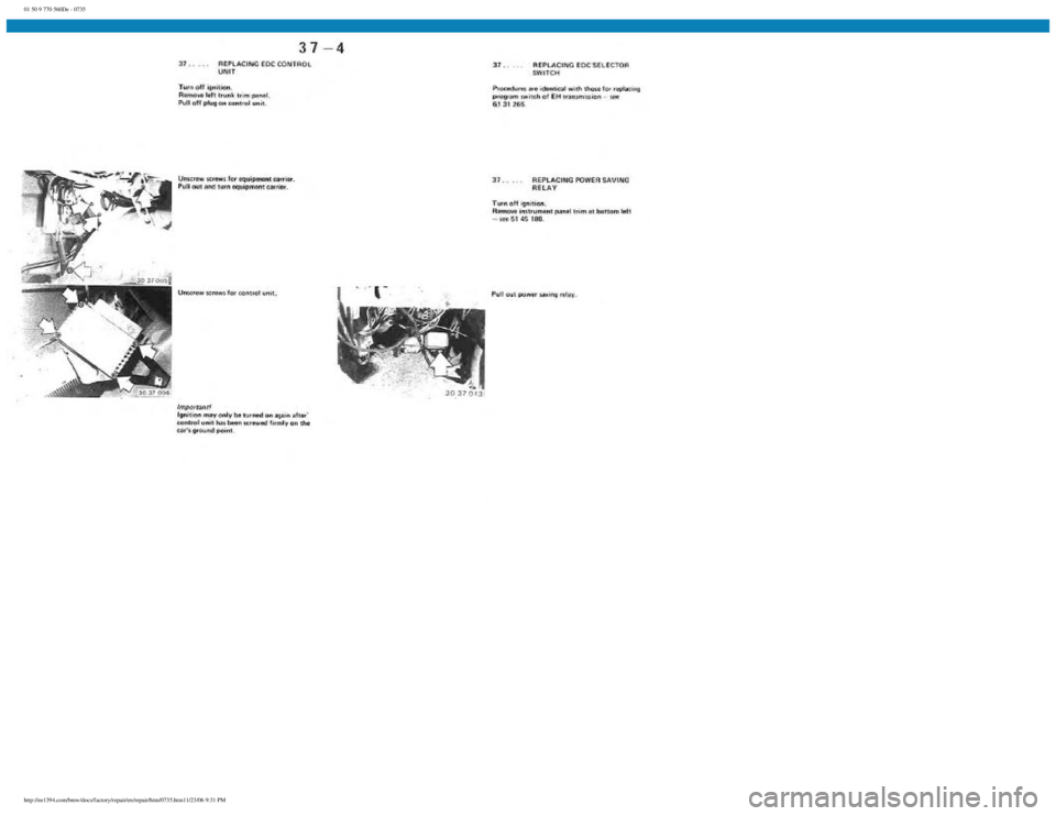 BMW E30 1982 Repair Manual
01 50 9 770 560De - 0735
http://ee1394.com/bmw/docs/factory/repair/en/repair/htm/0735.htm11/23/06 9:31 PM BMW E30 1982 Repair Manual
01 50 9 770 560De - 0735
http://ee1394.com/bmw/docs/factory/repair/en/repair/htm/0735.htm11/23/06 9:31 PM