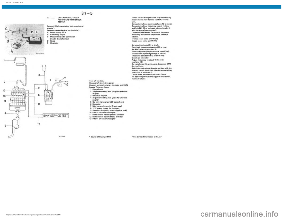 BMW E30 1982 Repair Manual
01 50 9 770 560De - 0736
http://ee1394.com/bmw/docs/factory/repair/en/repair/htm/0736.htm11/23/06 9:32 PM BMW E30 1982 Repair Manual
01 50 9 770 560De - 0736
http://ee1394.com/bmw/docs/factory/repair/en/repair/htm/0736.htm11/23/06 9:32 PM