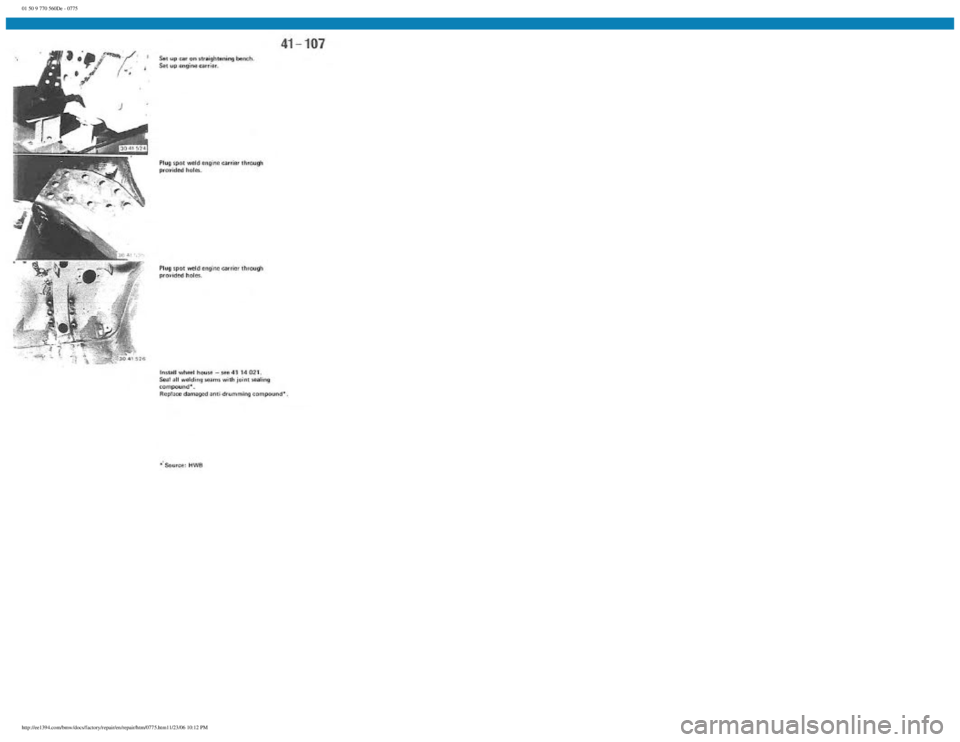 BMW E30 1982 Repair Manual
01 50 9 770 560De - 0775
http://ee1394.com/bmw/docs/factory/repair/en/repair/htm/0775.htm11/23/06 10:12 PM BMW E30 1982 Repair Manual
01 50 9 770 560De - 0775
http://ee1394.com/bmw/docs/factory/repair/en/repair/htm/0775.htm11/23/06 10:12 PM