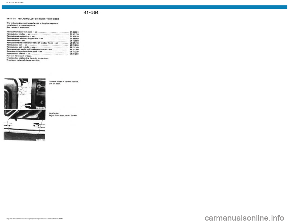 BMW E30 1982 Repair Manual
01 50 9 770 560De - 0855
http://ee1394.com/bmw/docs/factory/repair/en/repair/htm/0855.htm11/23/06 11:28 PM BMW E30 1982 Repair Manual
01 50 9 770 560De - 0855
http://ee1394.com/bmw/docs/factory/repair/en/repair/htm/0855.htm11/23/06 11:28 PM