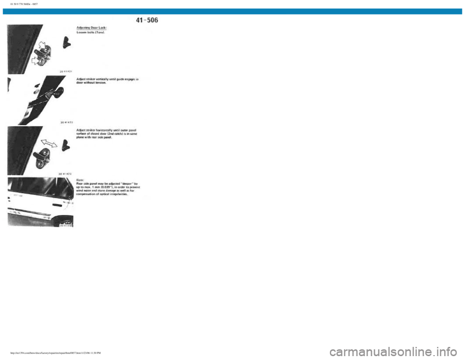 BMW E30 1982 Repair Manual
01 50 9 770 560De - 0857
http://ee1394.com/bmw/docs/factory/repair/en/repair/htm/0857.htm11/23/06 11:30 PM BMW E30 1982 Repair Manual
01 50 9 770 560De - 0857
http://ee1394.com/bmw/docs/factory/repair/en/repair/htm/0857.htm11/23/06 11:30 PM