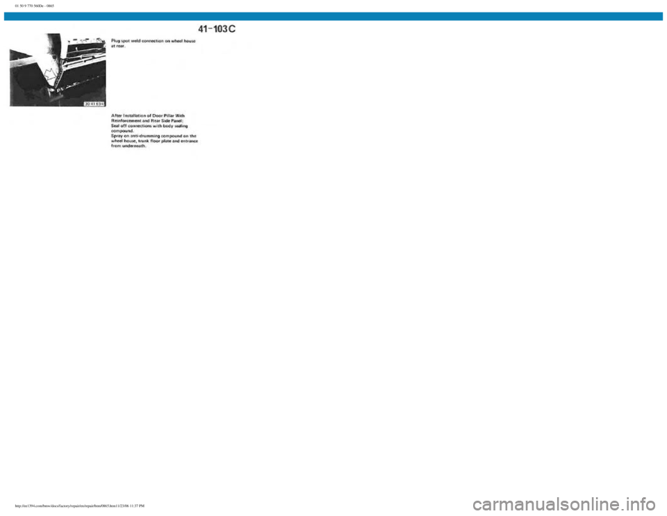 BMW E30 1982 Repair Manual
01 50 9 770 560De - 0865
http://ee1394.com/bmw/docs/factory/repair/en/repair/htm/0865.htm11/23/06 11:37 PM BMW E30 1982 Repair Manual
01 50 9 770 560De - 0865
http://ee1394.com/bmw/docs/factory/repair/en/repair/htm/0865.htm11/23/06 11:37 PM