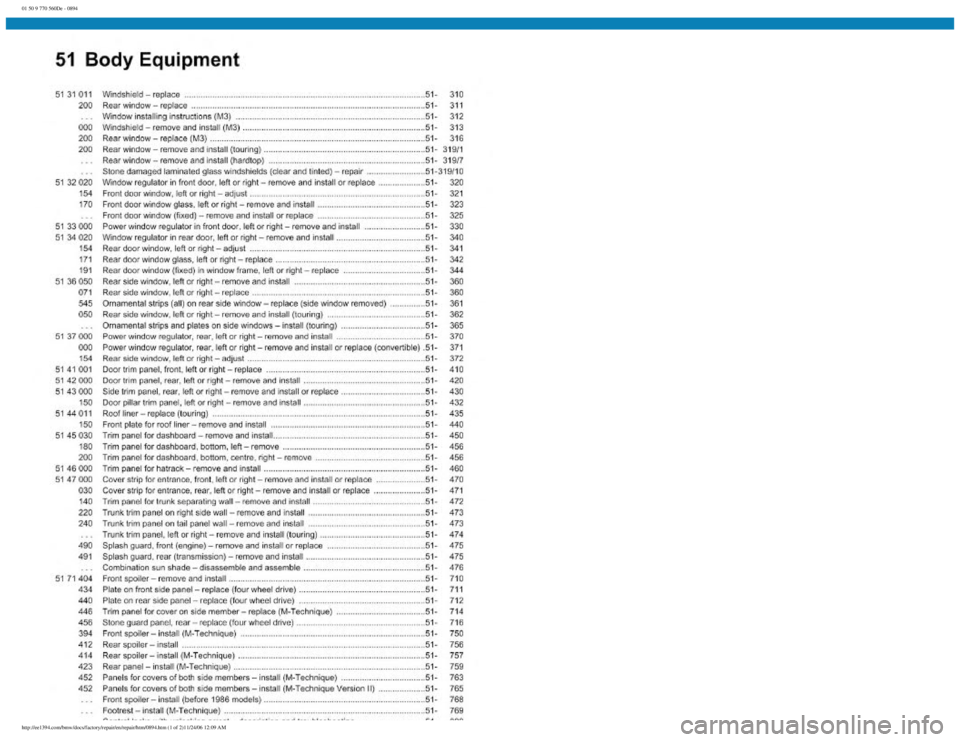 BMW E30 1982 Repair Manual
01 50 9 770 560De - 0894
http://ee1394.com/bmw/docs/factory/repair/en/repair/htm/0894.htm (1 of 2)11/24/06 12:09 AM BMW E30 1982 Repair Manual
01 50 9 770 560De - 0894
http://ee1394.com/bmw/docs/factory/repair/en/repair/htm/0894.htm (1 of 2)11/24/06 12:09 AM