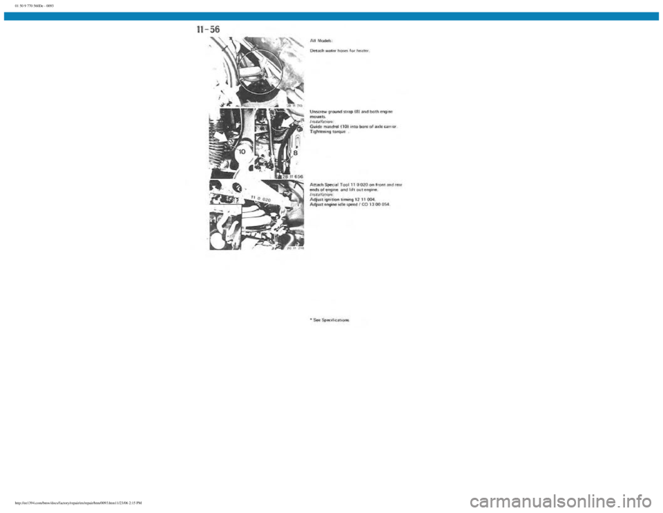 BMW E30 1982 Owners Manual
01 50 9 770 560De - 0093
http://ee1394.com/bmw/docs/factory/repair/en/repair/htm/0093.htm11/23/06 2:15 PM BMW E30 1982 Owners Manual
01 50 9 770 560De - 0093
http://ee1394.com/bmw/docs/factory/repair/en/repair/htm/0093.htm11/23/06 2:15 PM