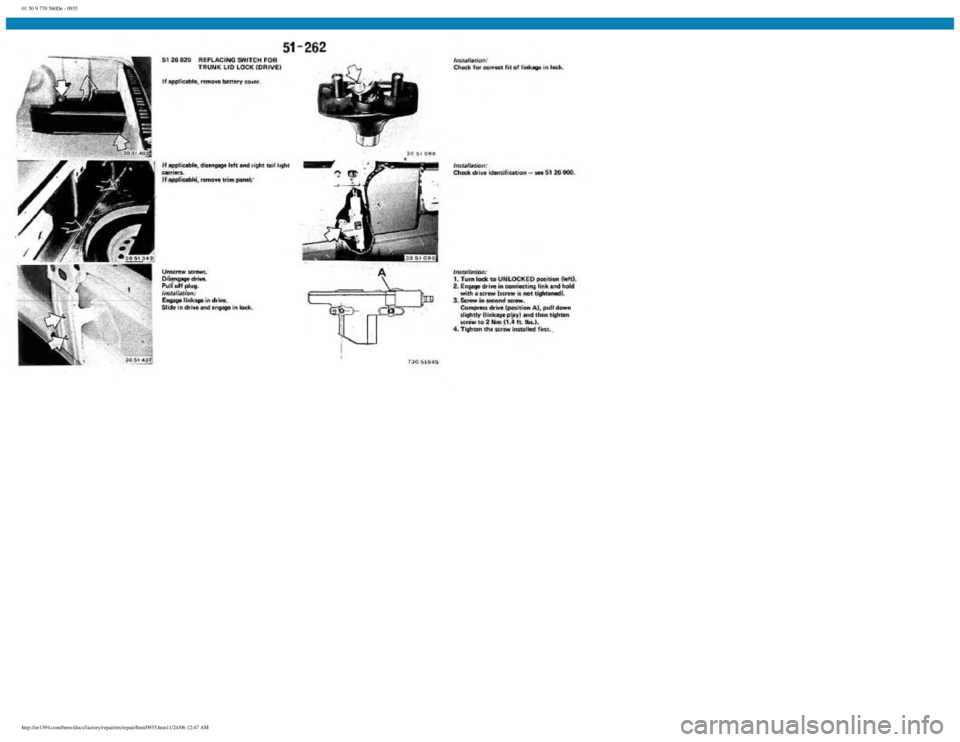 BMW E30 1982 Repair Manual
01 50 9 770 560De - 0935
http://ee1394.com/bmw/docs/factory/repair/en/repair/htm/0935.htm11/24/06 12:47 AM BMW E30 1982 Repair Manual
01 50 9 770 560De - 0935
http://ee1394.com/bmw/docs/factory/repair/en/repair/htm/0935.htm11/24/06 12:47 AM