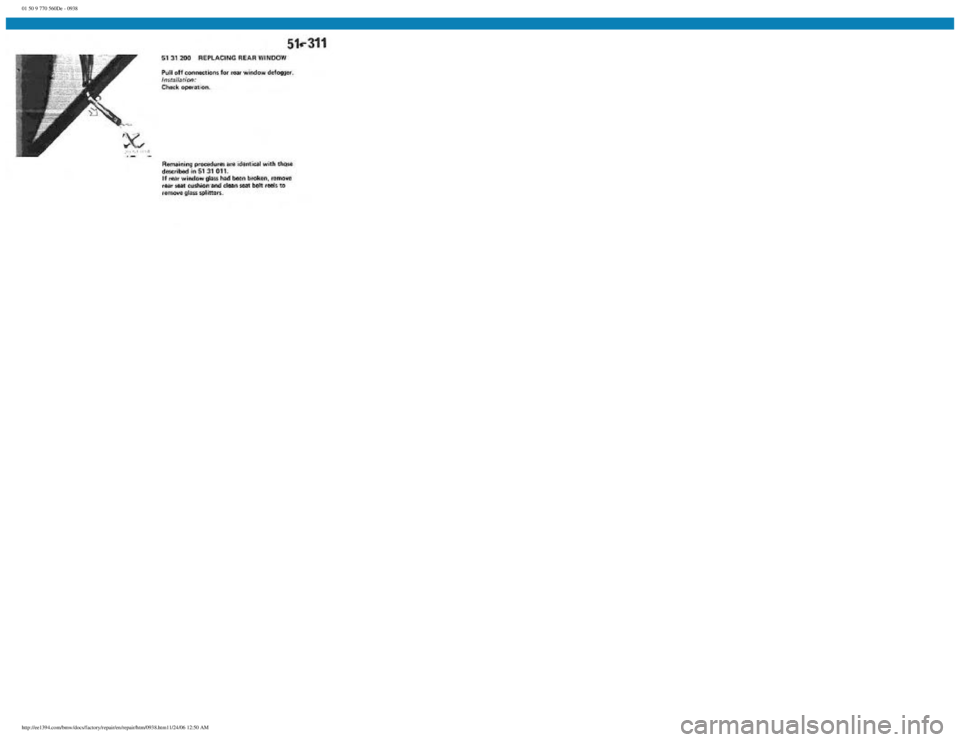 BMW E30 1982 Repair Manual
01 50 9 770 560De - 0938
http://ee1394.com/bmw/docs/factory/repair/en/repair/htm/0938.htm11/24/06 12:50 AM BMW E30 1982 Repair Manual
01 50 9 770 560De - 0938
http://ee1394.com/bmw/docs/factory/repair/en/repair/htm/0938.htm11/24/06 12:50 AM