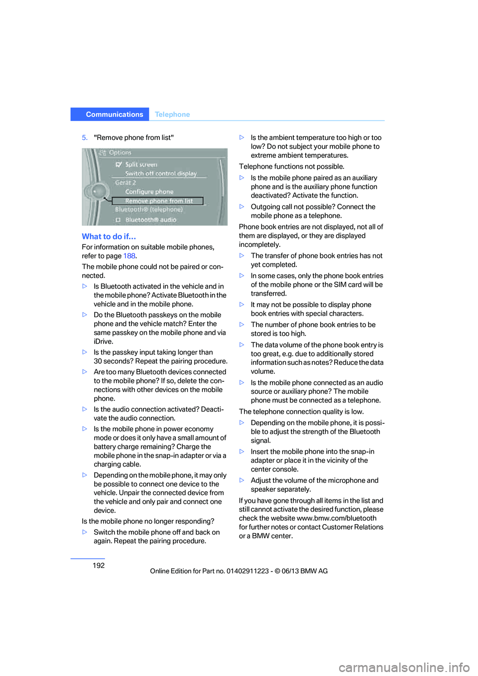 BMW 128I 2013 Owners Manual 192
CommunicationsTe l e p h o n e
5."Remove phone from list"
What to do if…
For information on suitable mobile phones,
refer to page 188.
The mobile phone could not be paired or con-
nected.
> Is BMW 128I 2013 Owners Manual 192
CommunicationsTe l e p h o n e
5."Remove phone from list"
What to do if…
For information on suitable mobile phones,
refer to page 188.
The mobile phone could not be paired or con-
nected.
> Is