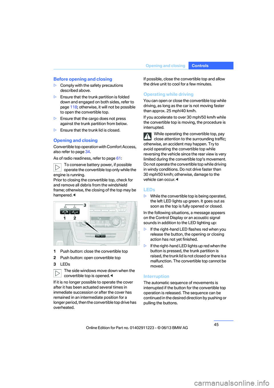 BMW 128I 2013  Owners Manual 45
Opening and closing
Controls
Before opening and closing
>
Comply with the sa fety precautions 
described above.
> Ensure that the trunk  partition is folded 
down and engaged on both sides, refer t