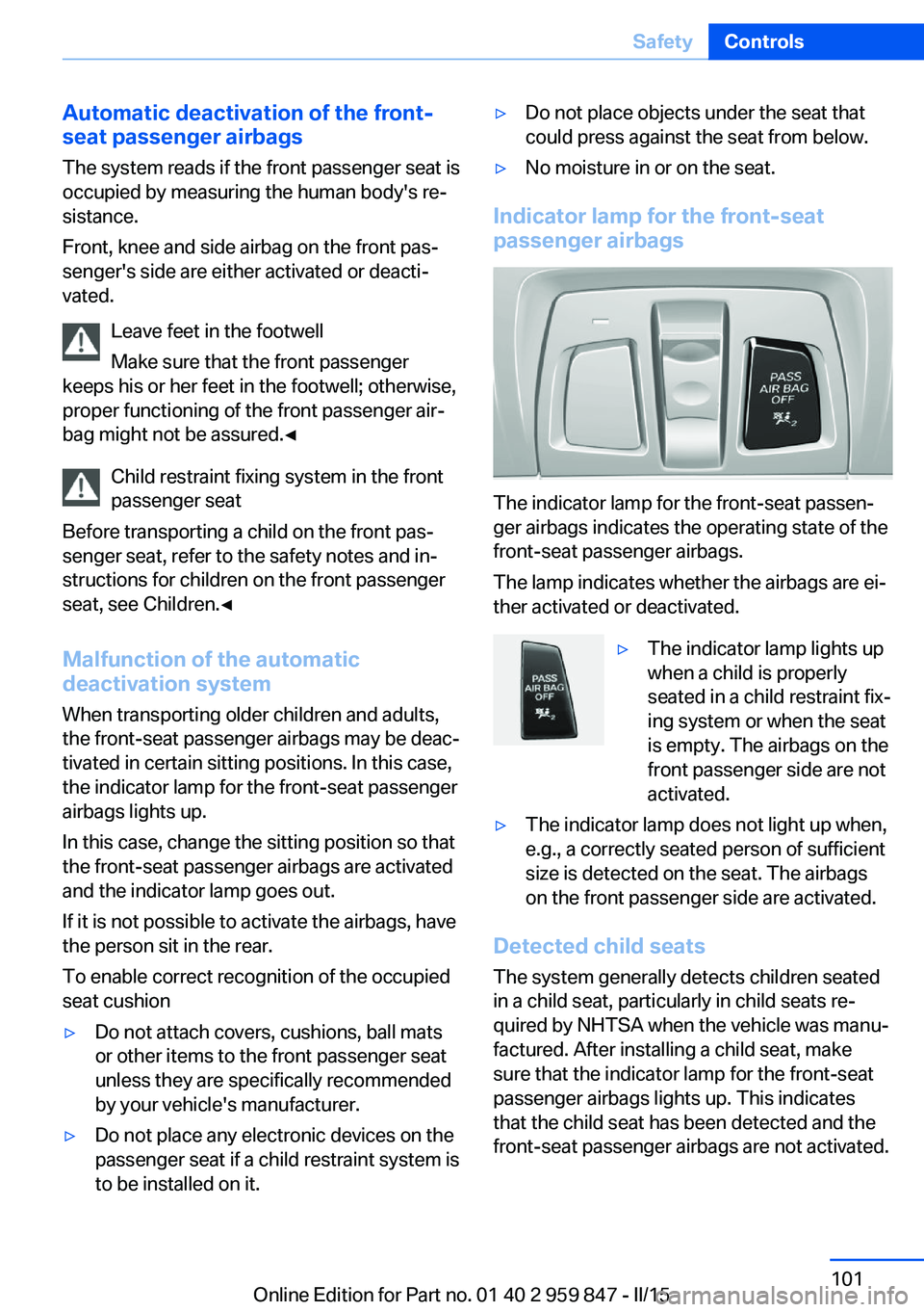 BMW 228I 2016 Owners Manual Automatic deactivation of the front-
seat passenger airbags
The system reads if the front passenger seat is
occupied by measuring the human body's re‐
sistance.
Front, knee and side airbag on th BMW 228I 2016 Owners Manual Automatic deactivation of the front-
seat passenger airbags
The system reads if the front passenger seat is
occupied by measuring the human body's re‐
sistance.
Front, knee and side airbag on th