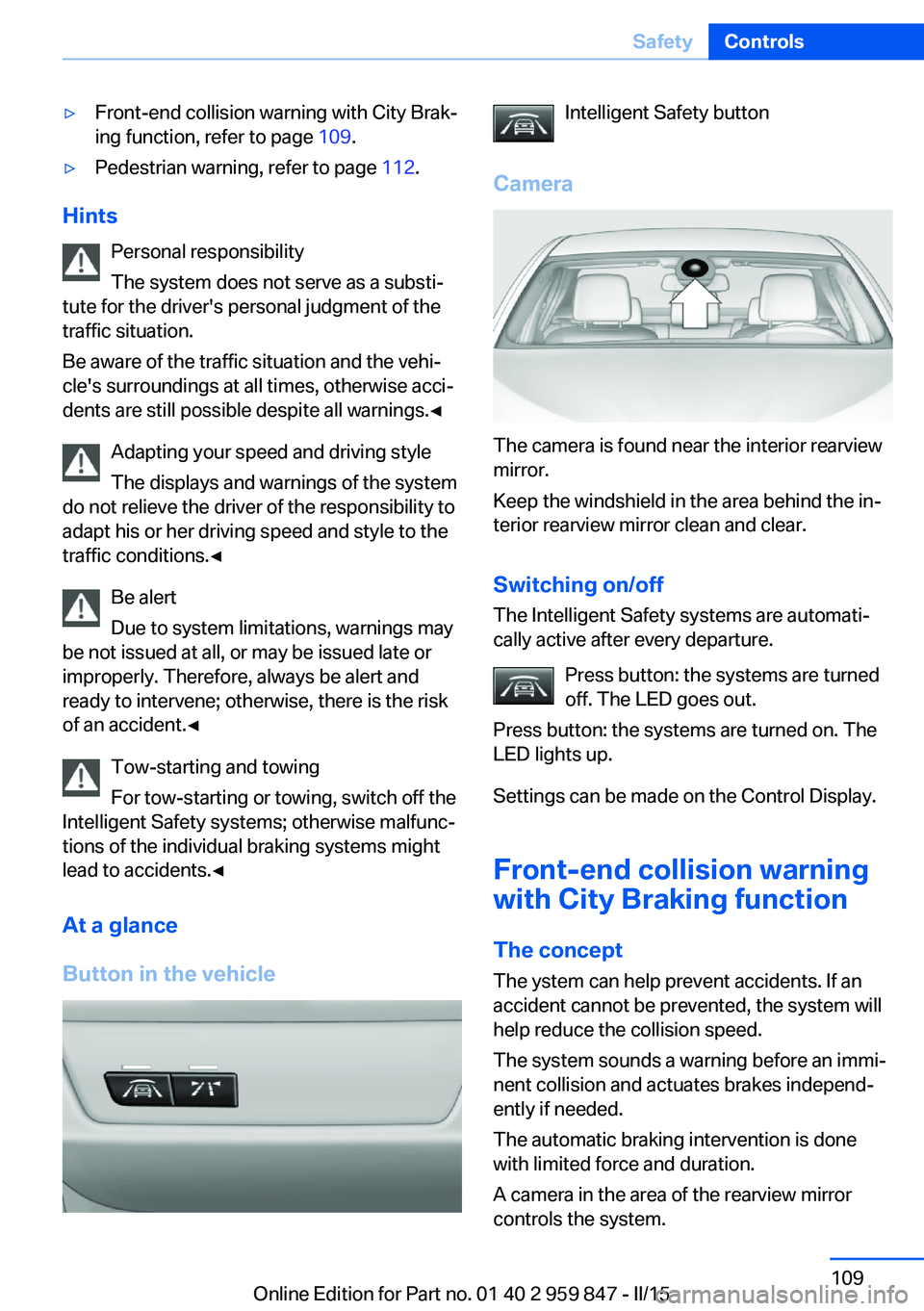 BMW 228I 2016  Owners Manual ▷Front-end collision warning with City Brak‐
ing function, refer to page  109.▷Pedestrian warning, refer to page  112.
Hints
Personal responsibility
The system does not serve as a substi‐
tute