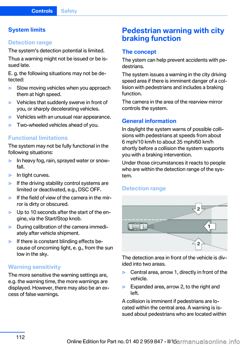 BMW 228I 2016  Owners Manual System limits
Detection range
The system's detection potential is limited.
Thus a warning might not be issued or be is‐
sued late.
E. g. the following situations may not be de‐
tected:▷Slow 