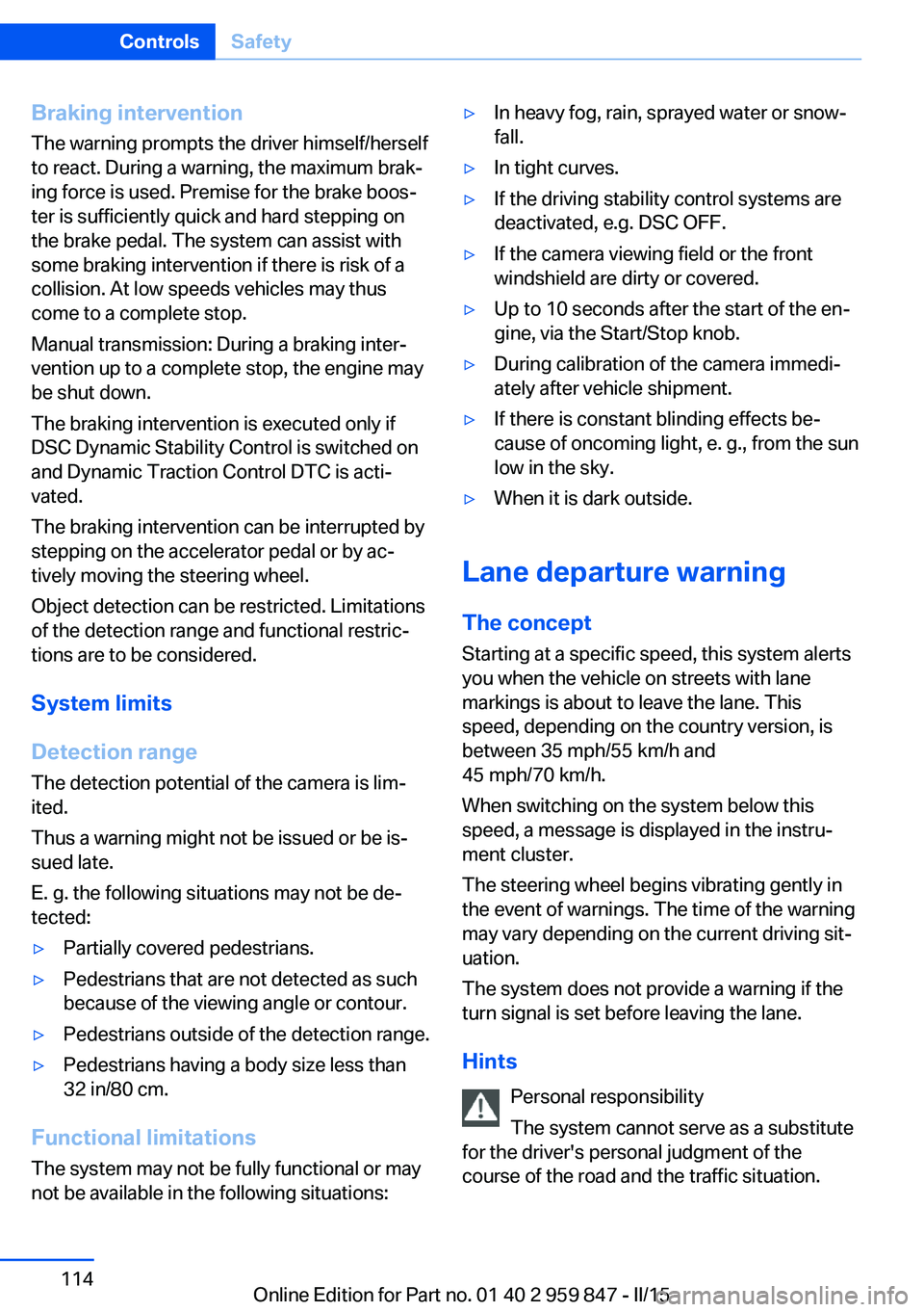 BMW 228I 2016  Owners Manual Braking intervention
The warning prompts the driver himself/herself
to react. During a warning, the maximum brak‐
ing force is used. Premise for the brake boos‐
ter is sufficiently quick and hard 