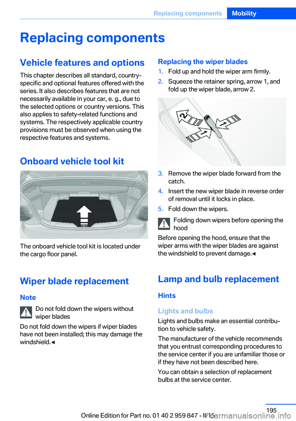 BMW 228I 2016 Owners Manual Replacing componentsVehicle features and optionsThis chapter describes all standard, country-
specific and optional features offered with the
series. It also describes features that are not
necessaril BMW 228I 2016 Owners Manual Replacing componentsVehicle features and optionsThis chapter describes all standard, country-
specific and optional features offered with the
series. It also describes features that are not
necessaril