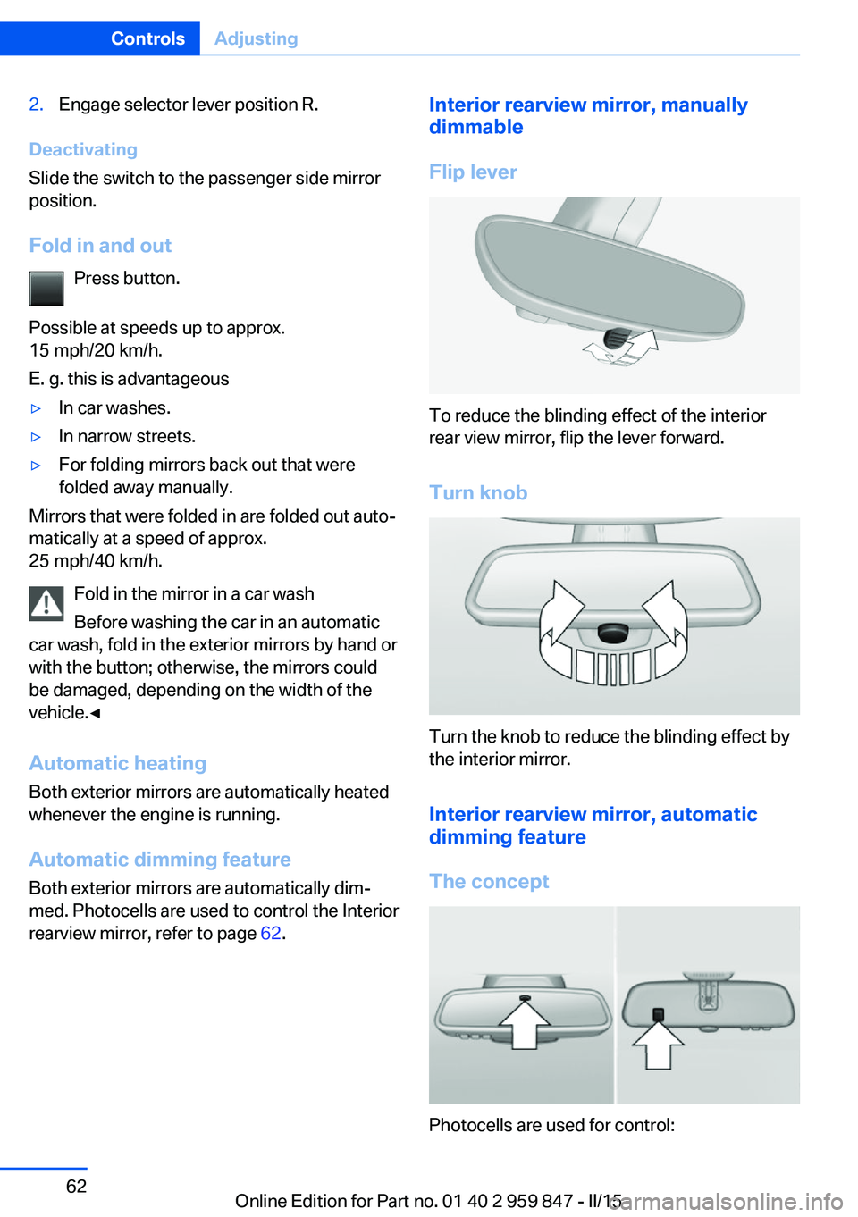 BMW 228I 2016 Repair Manual 2.Engage selector lever position R.
Deactivating
Slide the switch to the passenger side mirror
position.
Fold in and out Press button.
Possible at speeds up to approx.
15 mph/20 km/h.
E. g. this is ad