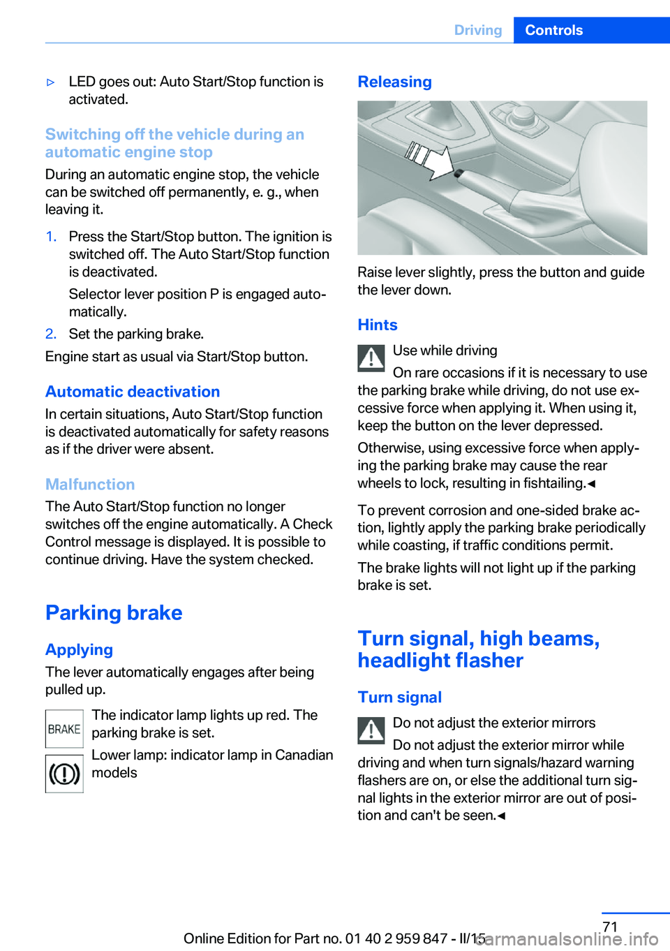 BMW 228I 2016 Manual PDF ▷LED goes out: Auto Start/Stop function is
activated.
Switching off the vehicle during an
automatic engine stop
During an automatic engine stop, the vehicle
can be switched off permanently, e. g., w