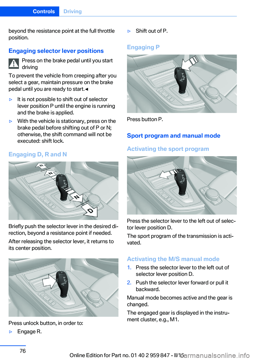 BMW 228I 2016  Owners Manual beyond the resistance point at the full throttle
position.
Engaging selector lever positions Press on the brake pedal until you start
driving
To prevent the vehicle from creeping after you
select a ge