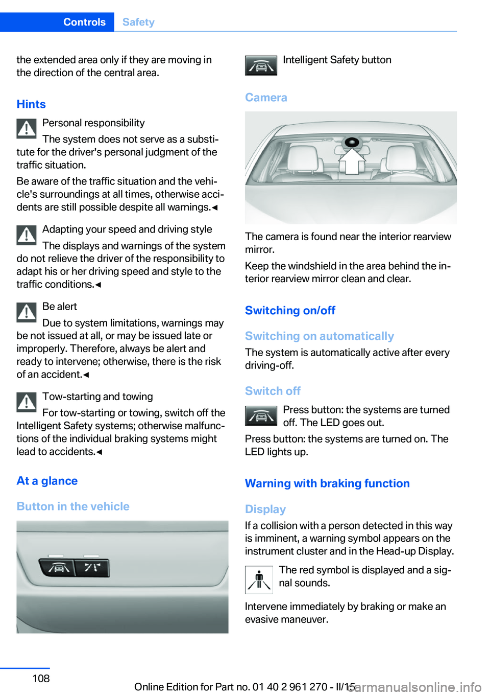 BMW 228I 2015  Owners Manual the extended area only if they are moving in
the direction of the central area.
Hints Personal responsibility
The system does not serve as a substi‐
tute for the driver's personal judgment of th