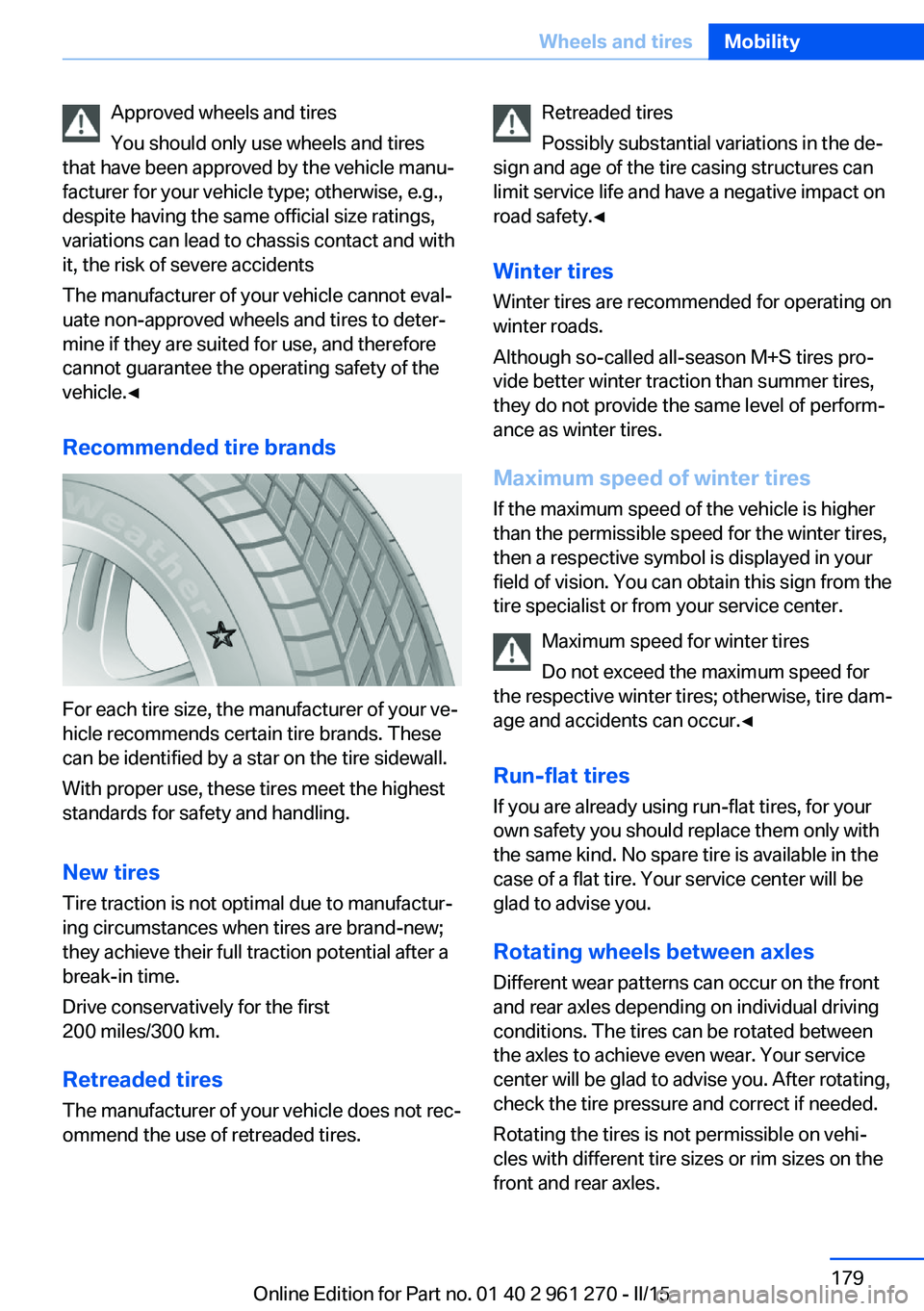 BMW 228I 2015 User Guide Approved wheels and tires
You should only use wheels and tires
that have been approved by the vehicle manu‐
facturer for your vehicle type; otherwise, e.g.,
despite having the same official size rat