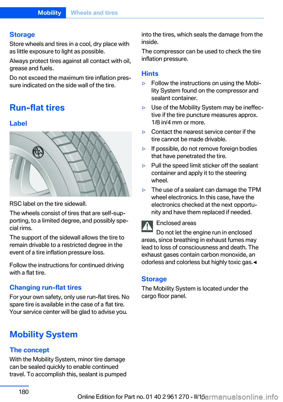 BMW 228I 2015 User Guide StorageStore wheels and tires in a cool, dry place with
as little exposure to light as possible.
Always protect tires against all contact with oil,
grease and fuels.
Do not exceed the maximum tire inf