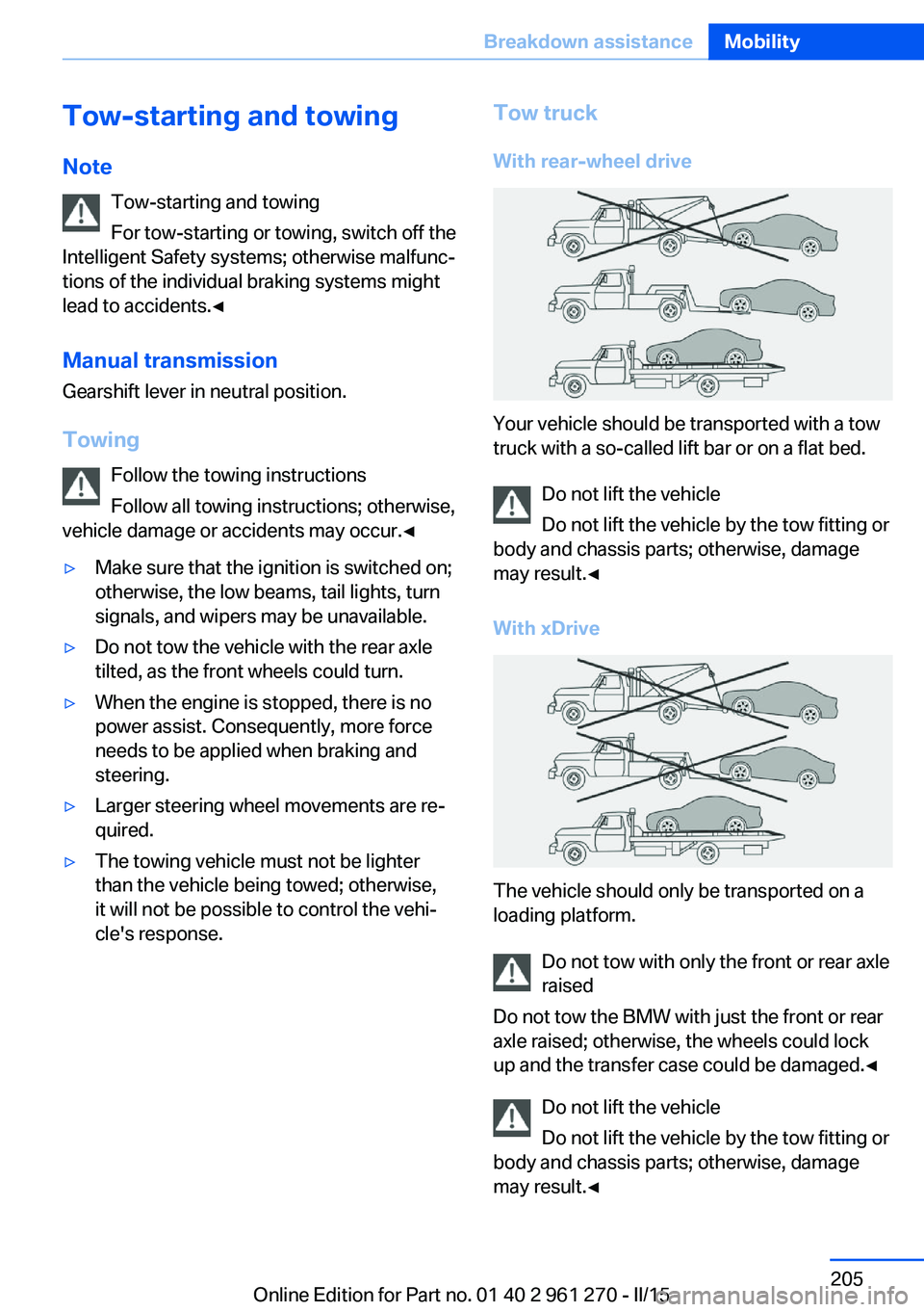 BMW 228I 2015  Owners Manual Tow-starting and towingNote Tow-starting and towing
For tow-starting or towing, switch off the
Intelligent Safety systems; otherwise malfunc‐
tions of the individual braking systems might
lead to ac