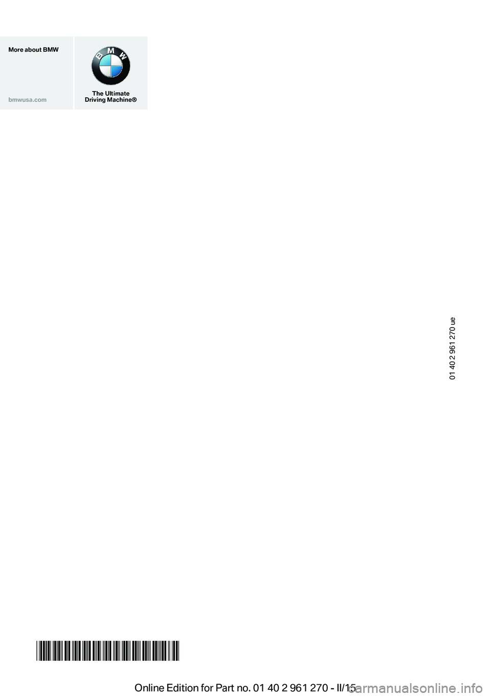 BMW 228I 2015 Owners Manual More about BMWbmwusa.com
The Ultimate
Driving MachineĀ®
01 40 2 961 270 ue
*BL296127000T*Online Edition for Part no. 01 40 2 961 270 - II/15 BMW 228I 2015 Owners Manual More about BMWbmwusa.com
The Ultimate
Driving MachineĀ®
01 40 2 961 270 ue
*BL296127000T*Online Edition for Part no. 01 40 2 961 270 - II/15