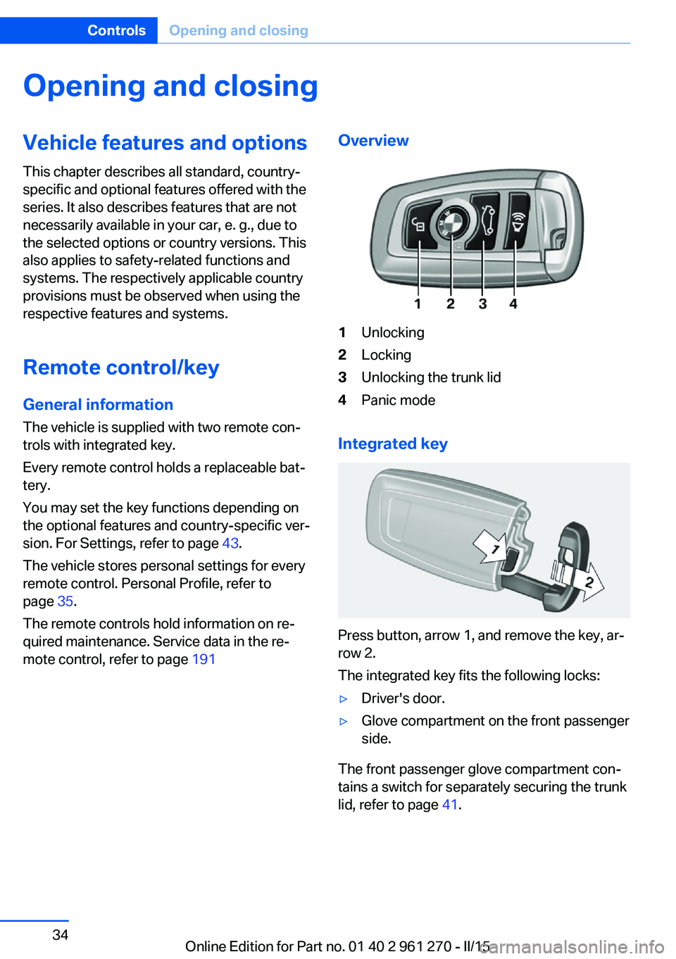 BMW 228I 2015 Owners Guide Opening and closingVehicle features and options
This chapter describes all standard, country-
specific and optional features offered with the
series. It also describes features that are not
necessaril