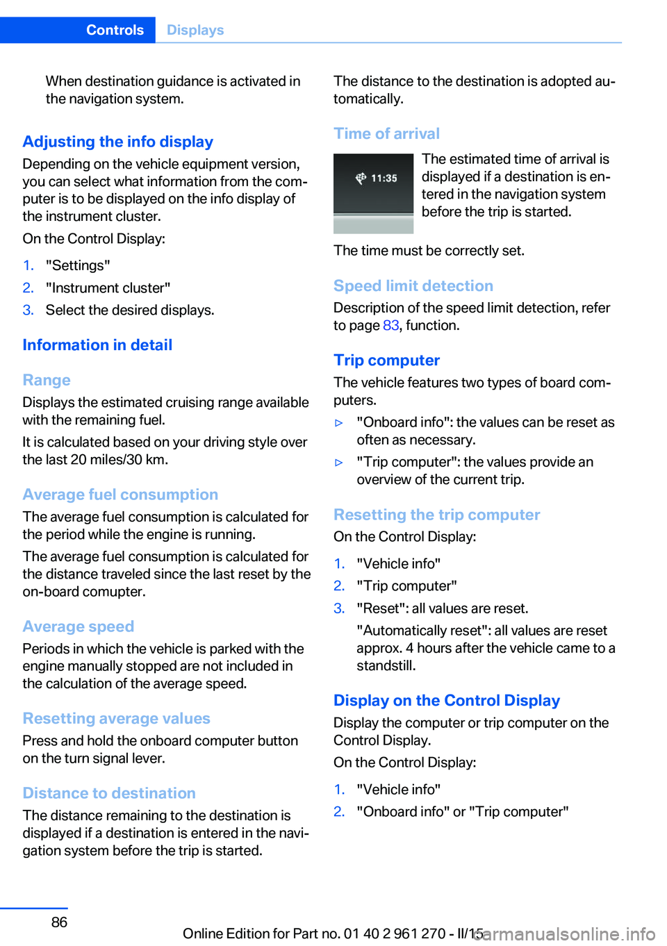 BMW 228I 2015  Owners Manual When destination guidance is activated in
the navigation system.
Adjusting the info display
Depending on the vehicle equipment version,
you can select what information from the com‐
puter is to be d