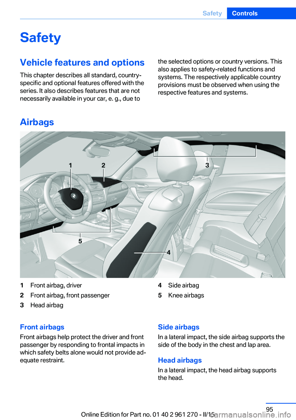 BMW 228I 2015  Owners Manual SafetyVehicle features and options
This chapter describes all standard, country-
specific and optional features offered with the
series. It also describes features that are not
necessarily available i