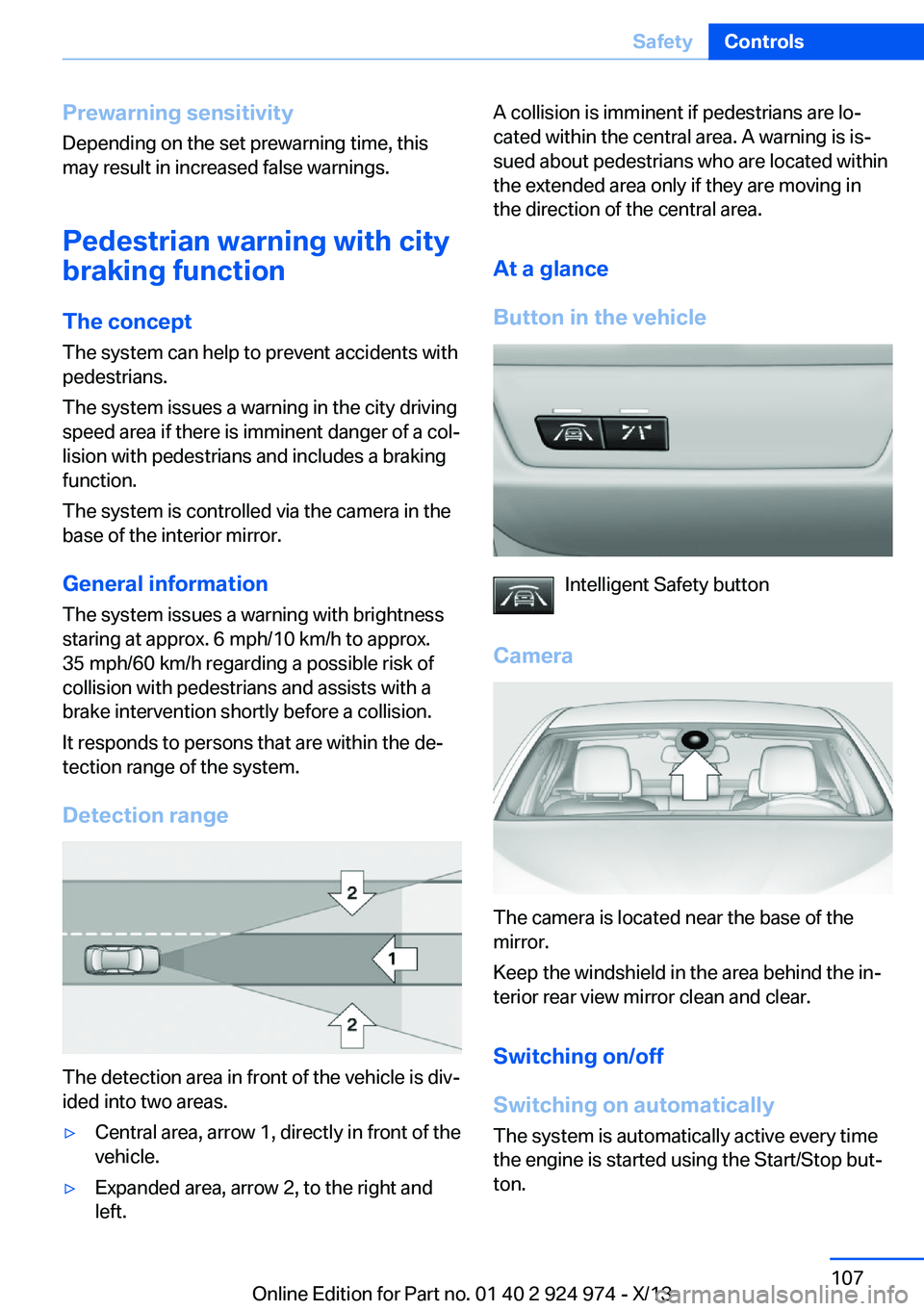 BMW 228I 2014  Owners Manual Prewarning sensitivityDepending on the set prewarning time, this
may result in increased false warnings.
Pedestrian warning with citybraking function
The concept
The system can help to prevent acciden