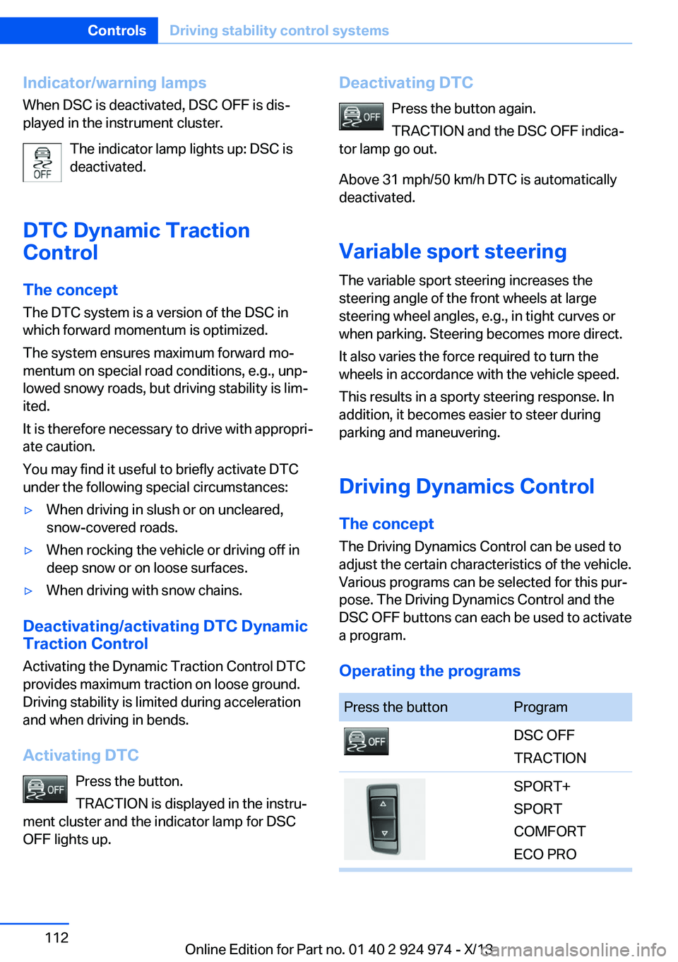 BMW 228I 2014 Owners Manual Indicator/warning lamps
When DSC is deactivated, DSC OFF is dis‐
played in the instrument cluster.
The indicator lamp lights up: DSC is
deactivated.
DTC Dynamic Traction
Control
The concept The DTC BMW 228I 2014 Owners Manual Indicator/warning lamps
When DSC is deactivated, DSC OFF is dis‐
played in the instrument cluster.
The indicator lamp lights up: DSC is
deactivated.
DTC Dynamic Traction
Control
The concept The DTC
