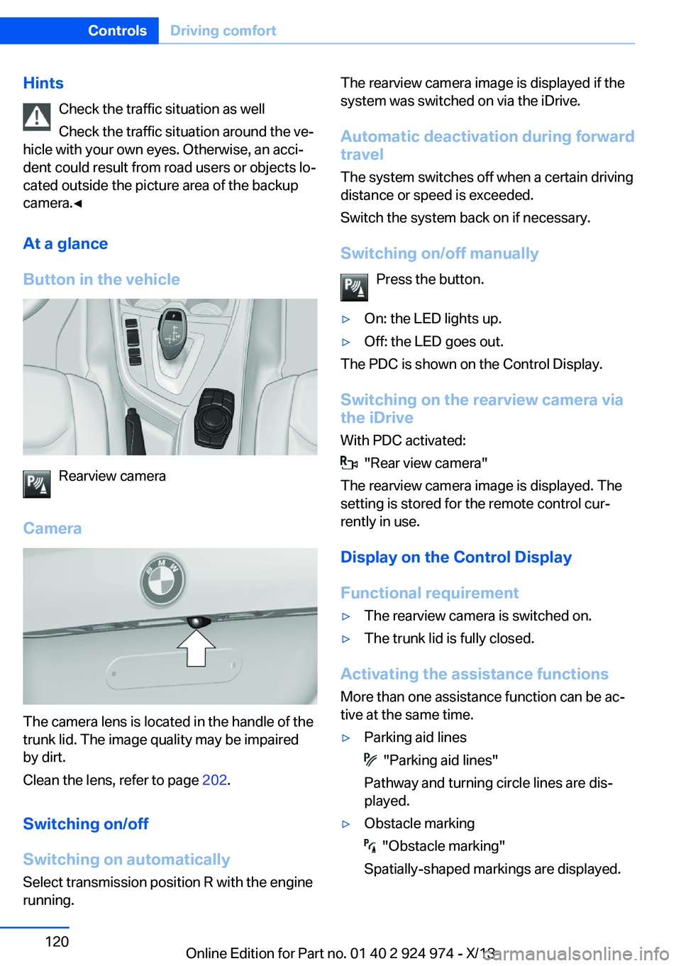 BMW 228I 2014 Owners Manual HintsCheck the traffic situation as well
Check the traffic situation around the ve‐
hicle with your own eyes. Otherwise, an acci‐
dent could result from road users or objects lo‐
cated outside t BMW 228I 2014 Owners Manual HintsCheck the traffic situation as well
Check the traffic situation around the ve‐
hicle with your own eyes. Otherwise, an acci‐
dent could result from road users or objects lo‐
cated outside t