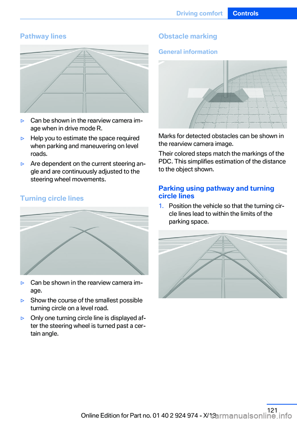 BMW 228I 2014 Owners Manual Pathway lines▷Can be shown in the rearview camera im‐
age when in drive mode R.▷Help you to estimate the space required
when parking and maneuvering on level
roads.▷Are dependent on the curren BMW 228I 2014 Owners Manual Pathway lines▷Can be shown in the rearview camera im‐
age when in drive mode R.▷Help you to estimate the space required
when parking and maneuvering on level
roads.▷Are dependent on the curren