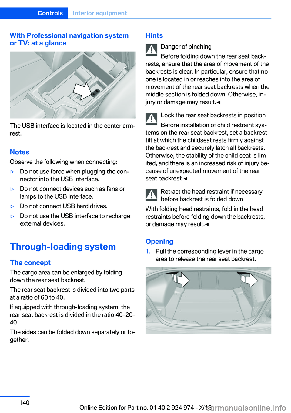 BMW 228I 2014  Owners Manual With Professional navigation system
or TV: at a glance
The USB interface is located in the center arm‐
rest.
Notes Observe the following when connecting:
▷Do not use force when plugging the con‐