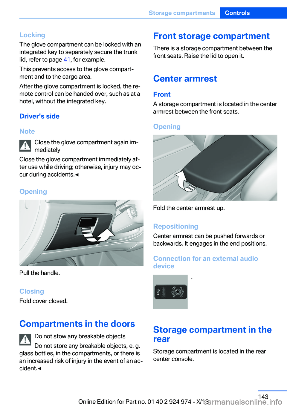 BMW 228I 2014  Owners Manual LockingThe glove compartment can be locked with an
integrated key to separately secure the trunk
lid, refer to page  41, for example.
This prevents access to the glove compart‐
ment and to the cargo