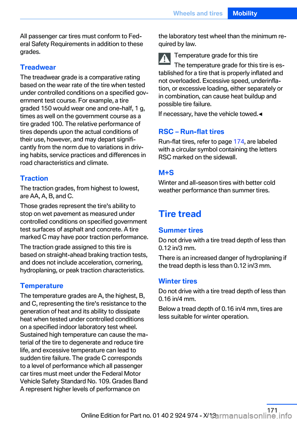 BMW 228I 2014  Owners Manual All passenger car tires must conform to Fed‐
eral Safety Requirements in addition to these
grades.
TreadwearThe treadwear grade is a comparative rating
based on the wear rate of the tire when tested