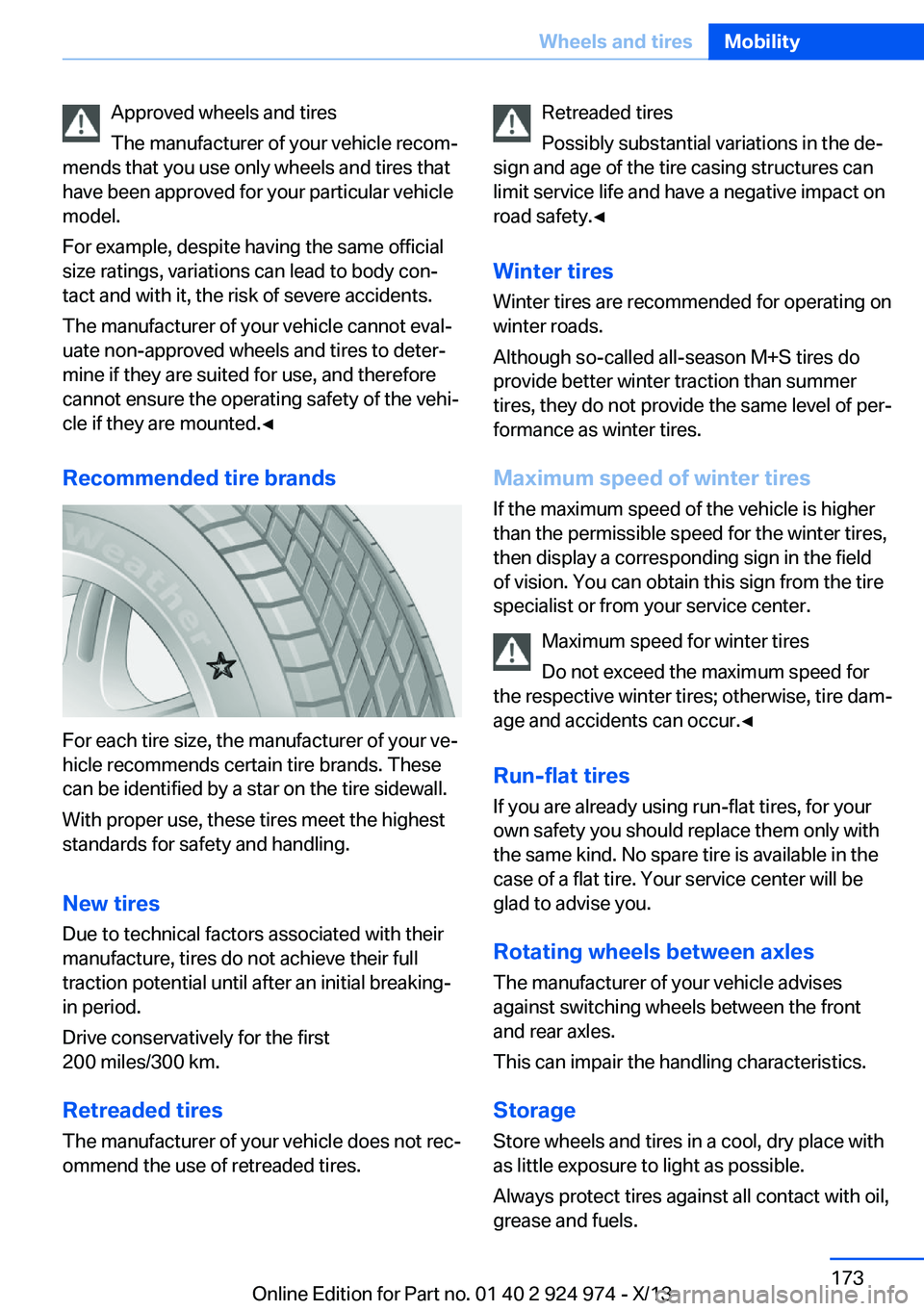 BMW 228I 2014  Owners Manual Approved wheels and tires
The manufacturer of your vehicle recom‐
mends that you use only wheels and tires that
have been approved for your particular vehicle
model.
For example, despite having the 