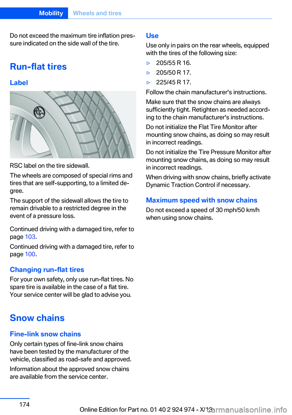 BMW 228I 2014  Owners Manual Do not exceed the maximum tire inflation pres‐
sure indicated on the side wall of the tire.
Run-flat tires
Label
RSC label on the tire sidewall.
The wheels are composed of special rims and
tires tha