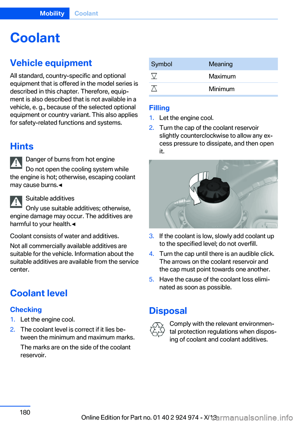 BMW 228I 2014  Owners Manual CoolantVehicle equipmentAll standard, country-specific and optional
equipment that is offered in the model series is
described in this chapter. Therefore, equip‐
ment is also described that is not a